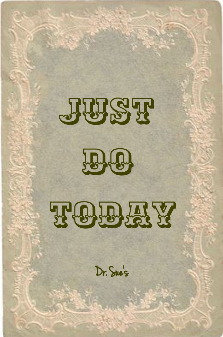 Just do today