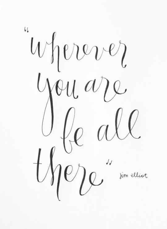 Wherever you are, be all there